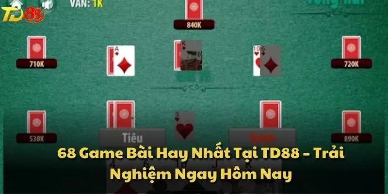 68 Game Bài Hay Nhất Tại TD88 – Trải Nghiệm Ngay Hôm Nay