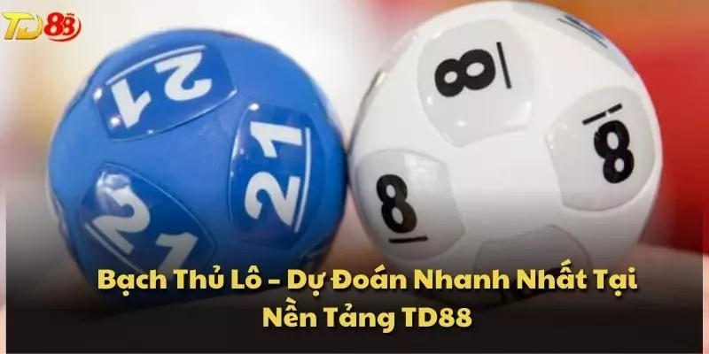 Bạch Thủ Lô – Dự Đoán Nhanh Nhất Tại Nền Tảng TD88