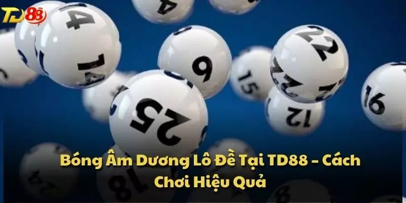 Bóng Âm Dương Lô Đề Tại TD88 – Cách Chơi Hiệu Quả