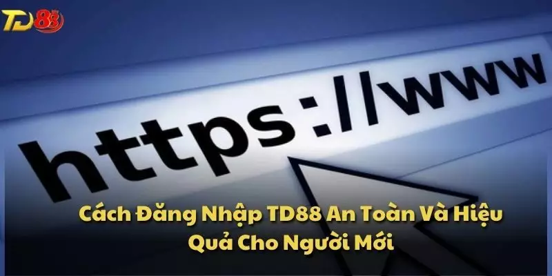 Cách Đăng Nhập TD88 An Toàn Và Hiệu Quả Cho Người Mới