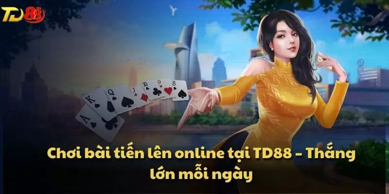 Chơi bài tiến lên online tại TD88 – Thắng lớn mỗi ngày