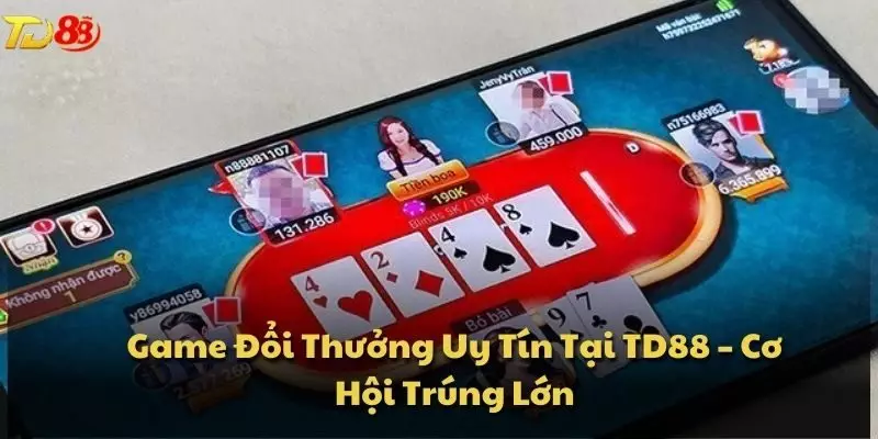 Game Đổi Thưởng Uy Tín Tại TD88 – Cơ Hội Trúng Lớn