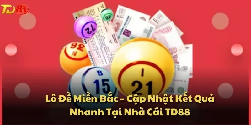 Lô Đề Miền Bắc – Cập Nhật Kết Quả Nhanh Tại Nhà Cái TD88