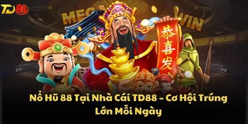 Nổ Hũ 88 Tại Nhà Cái TD88 – Cơ Hội Trúng Lớn Mỗi Ngày