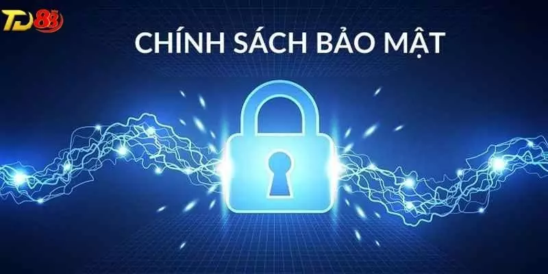 Tìm hiểu về chính sách bảo mật TD88