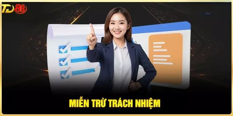 Tìm hiểu về chính sách miễn trừ trách nhiệm TD88